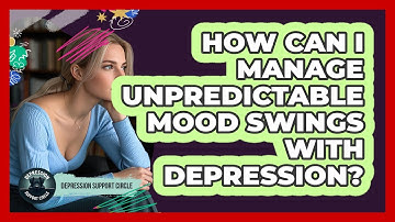How Can I Manage Unpredictable Mood Swings With Depression? - Depression Support Circle