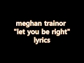Let You Be Right Meghan Trainor Lyrics