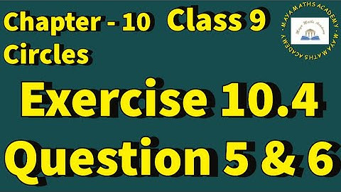 Chapter 10 - Circles, Class IX | Exercise 10.4 , Question 5 & 6