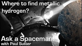 Where to Find Some Metallic Hydrogen - Ask a Spaceman!