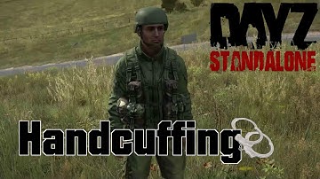 DayZ Standalone - Handcuffing And Being Handcuffed