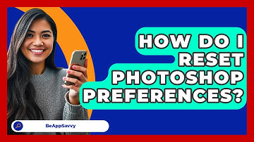 How Do I Reset Photoshop Preferences? - Be App Savvy
