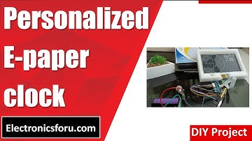 Personalized E-paper Clock (English) - DIY PROJECT - Electronics For You