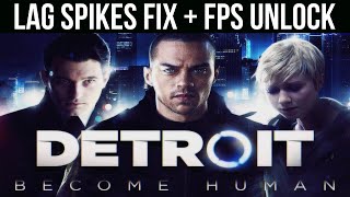 Detroit Become Human: Lag Spikes Fix & FPS Unlock