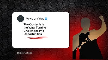 The Obstacle is the Way: Turning Challenges into Opportunities | Voice of Virtue