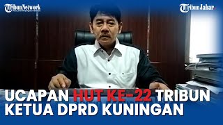 Ucapan HUT ke-22 Tribun Jabar - Ketua DPRD Kuningan Nuzul Rachdy