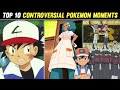 Top 10 Most Controversial Pokémon Moments|Biggest Pokemon Controversies|10 Deleted Pokémon Scenes