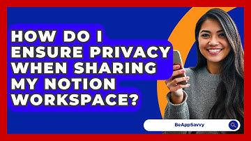 How Do I Ensure Privacy When Sharing My Notion Workspace? - Be App Savvy