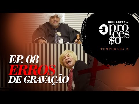 ERROS DE GRAVAÇÃO - EP. 08 - O PROCESSO - 2° TEMPORADA