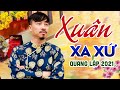 Xuân Xa Xứ, Xuân Nhớ Nhà .. LK Nhạc Tết Xa Quê Nghe Rơi Nước Mắt - Nhạc Xuân Quang Lập Mới 2021