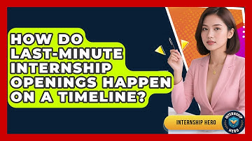 How Do Last-minute Internship Openings Happen On A Timeline? - Internship Hero