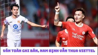 Văn Toàn ghi bàn, Đức Chiến lập công - Nam Định thua Thể Công Viettel