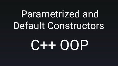 Parametrized and Default Constructors || C++ OOP || using simple example