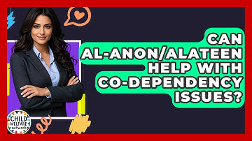 Can Al-Anon/Alateen Help With Co-dependency Issues? - Child Welfare Network