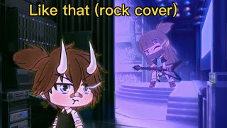 Like that’ (rock cover) gacha life