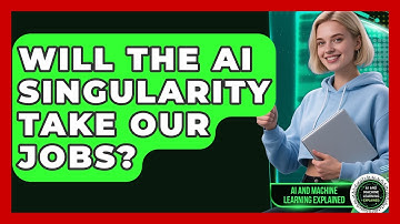 Will The AI Singularity Take Our Jobs? - AI and Machine Learning Explained