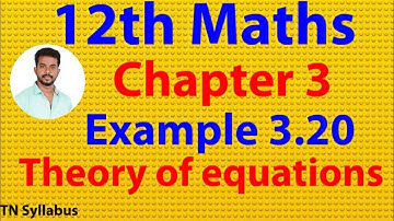12thmaths/chapter 3/Example 3.20/ Theory of equations