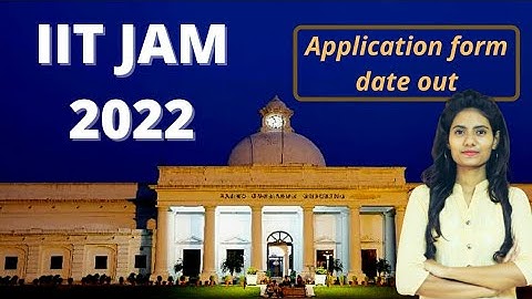IIT JAM 2022 Application Form dates Out | MSc Admission