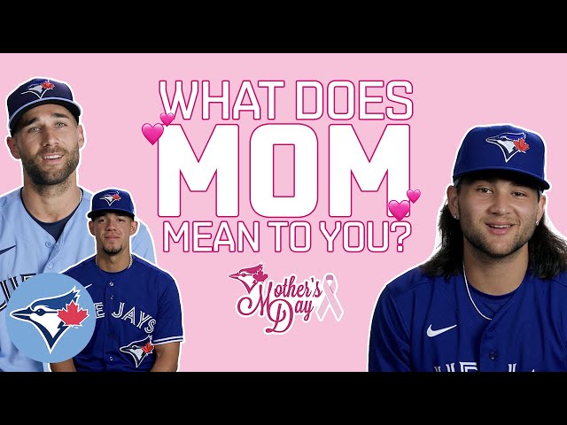 What does Mom mean to you? We asked the Toronto Blue Jays! 
