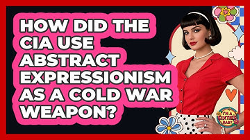 How Did The CIA Use Abstract Expressionism As A Cold War Weapon? - I