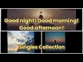 Good night! Good morning! Good Afternoon! – Singles Collection | Original, Remastered & Cover