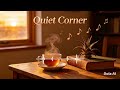 Quiet Corner Soft Healing Lo Fi Calm Relaxing Music For Rest Peace 