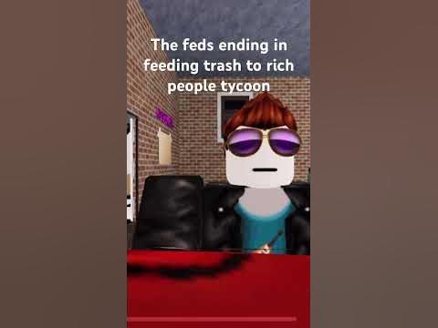 The feds ending in feeding trash to rich people tycoon #roblox # ...
