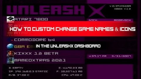 How to customize Game & Emulator names  for the Unleashx Dashboard, also the Icons.
