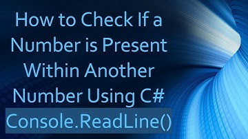 How to Check If a Number is Present Within Another Number Using C#  Console.ReadLine()