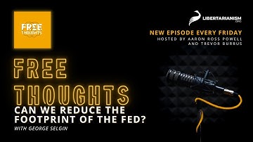 Can We Reduce the Footprint of the Fed? (with George Selgin) - Free Thoughts Podcast