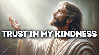 God Says | Trust In My Kindness | God Message Today | Gods Message Now | God Message For You