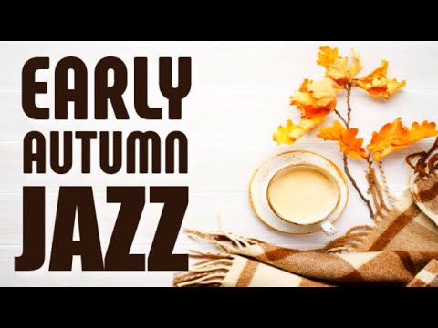 Early Autumn Coffee JAZZ ☕ Cozy & Positive Mellow Jazz Music Playlist To Relax, Chill Out