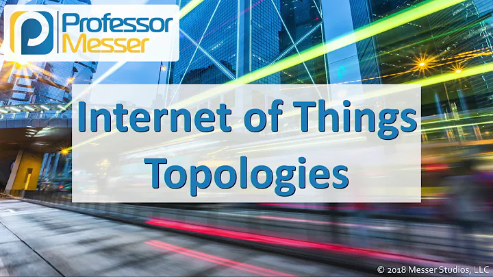 Internet of Things Topologies - CompTIA Network+ N10-007 - 1.5