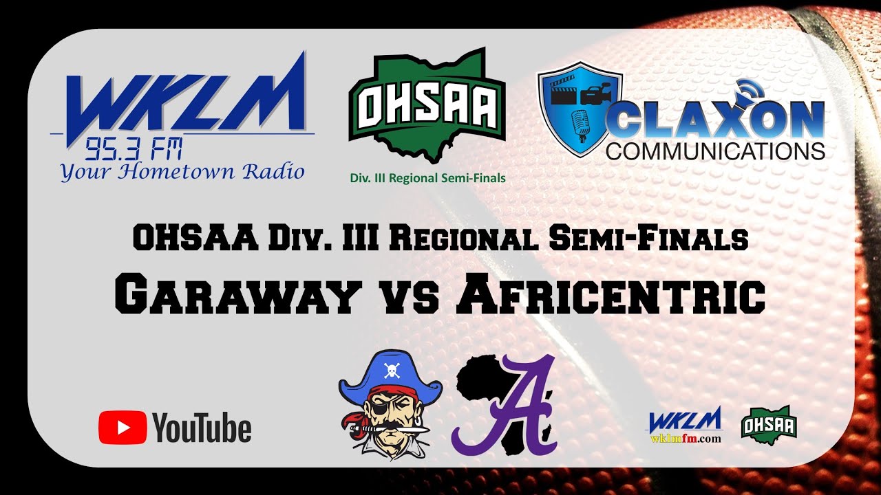 Wklm Garaway vs Columbus Africentric - OHSAA Boys Div. III Regional Semi ...
