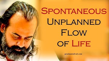 Let life be a spontaneous unplanned flow || Acharya Prashant, with youth (2013)