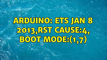 Arduino: ets Jan 8 2013,rst cause:4, boot mode:(1,7)