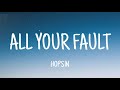 HOPSIN - ALL YOUR FAULT ( LYRICS )