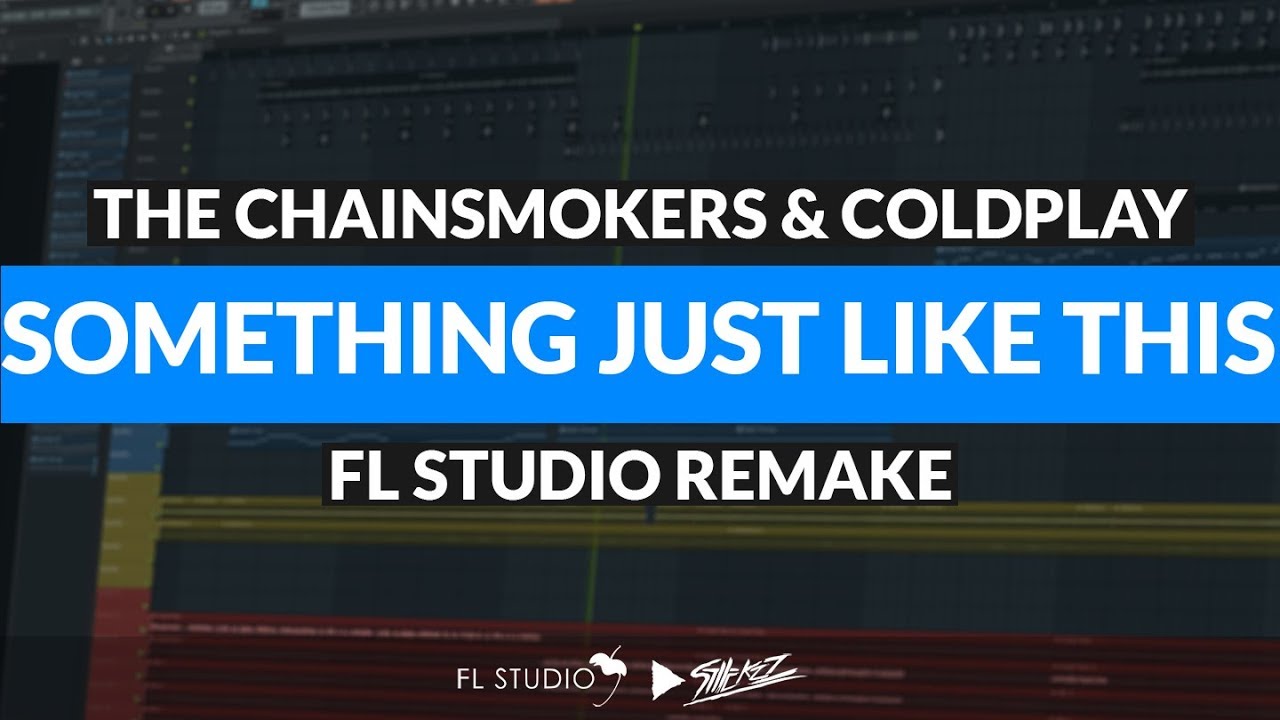The Chainsmokers Coldplay Something Just Like This Fl Studio Remake Stickz
