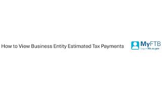 How to view Business Entity Estimated Tax Payments through MyFTB