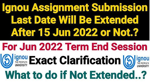 Ignou Assignment Submission Last Date Will Be Extended After 15 Jun 2022.? What to do if Not..?