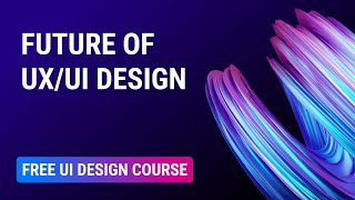 What UI design be like in the future