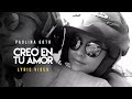 Paulina Goto - CREO EN TU AMOR video lyric