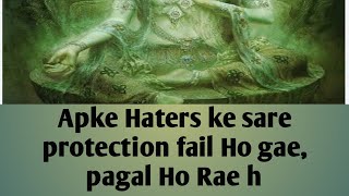 Apke Haters ke sare protection fail Ho gae, pagal ho Rae h