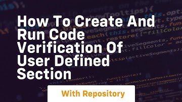 how to create and run code verification of user defined section