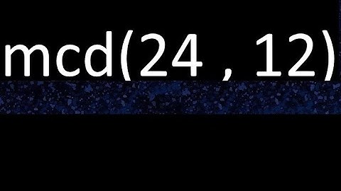 mcd 24 y 12 , maximo comun divisor , mcd(24 , 12) como se halla , ejemplos