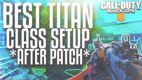 BEST TITAN CLASS SETUP IN CALL OF DUTY BLACK OPS 4 AFTER THE UPDATE!!