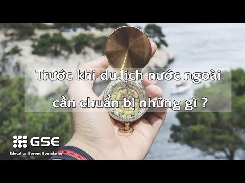 #1 Trước khi du lịch nước ngoài cần chuẩn bị những gì ? Mới Nhất