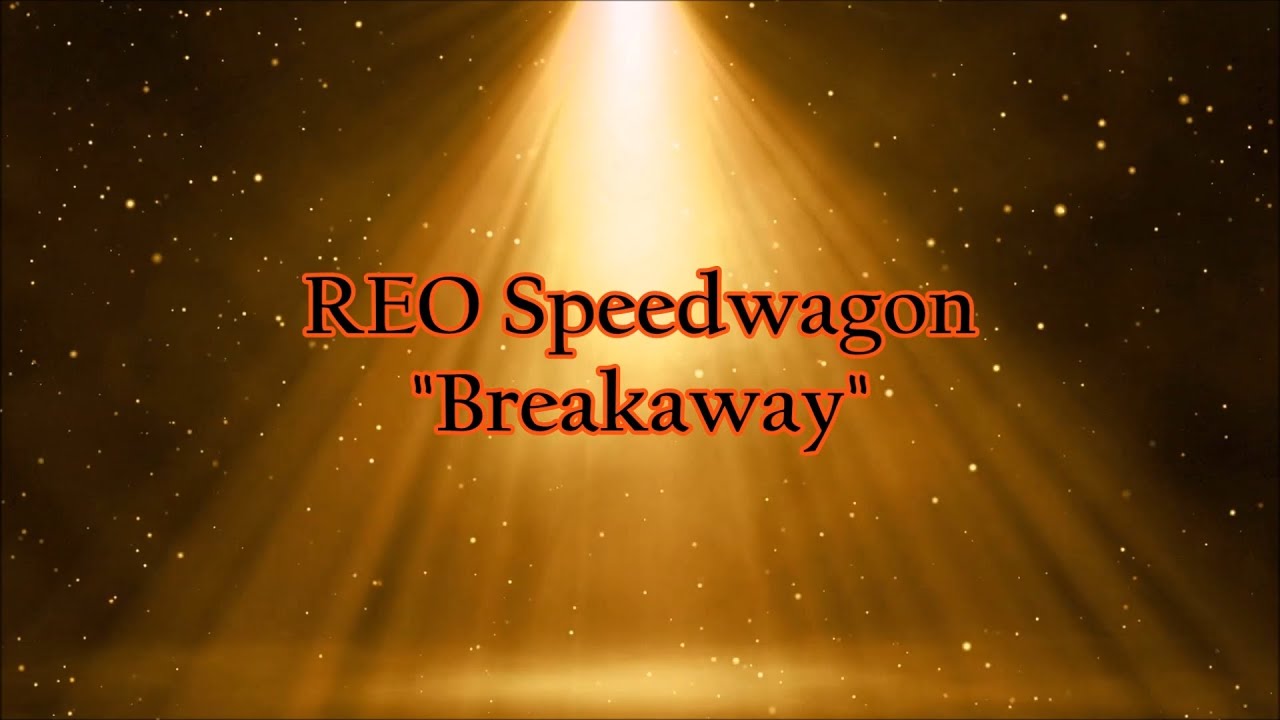 REO Speedwagon - "Breakaway" HQ/With Onscreen Lyrics! REO Speedwagon - "Breakaway" HQ/With Onscreen Lyrics!