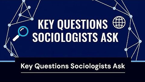 Key Questions Sociologists Ask 