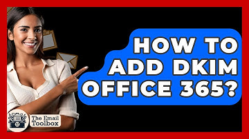 How To Add DKIM Office 365? - TheEmailToolbox.com